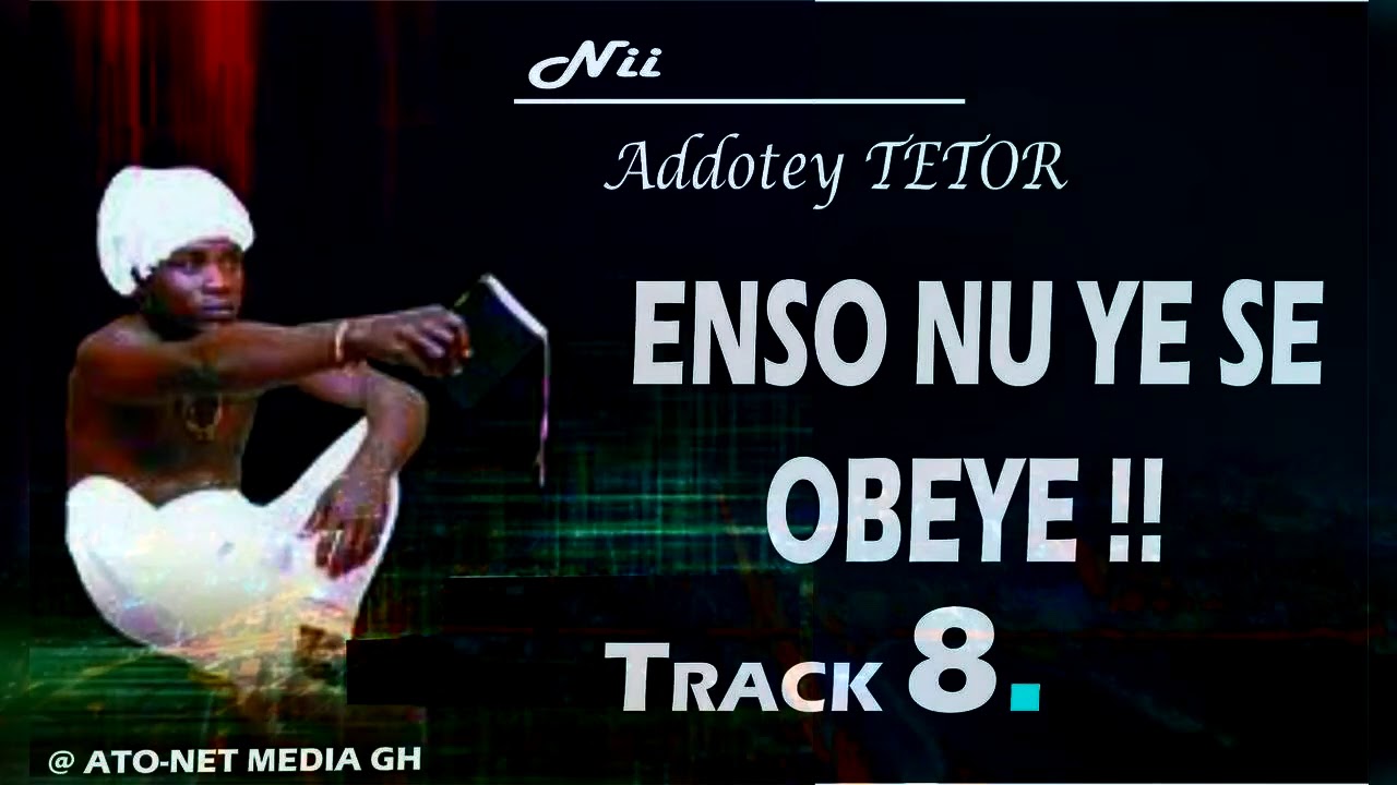 ADDOTEY TETOR -- ENSO NU YƸ SE OBƸYƸ!! …. TRACK 8  [Official Audio]