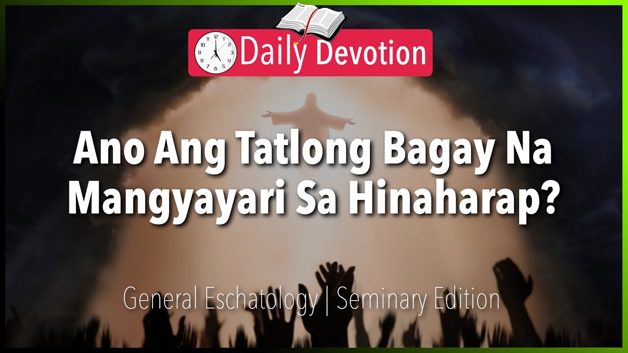 April 27: Ano Ang Tatlong Bagay Na Mangyayari Sa Hinaharap? - General Eschatology -  Acts 1:11