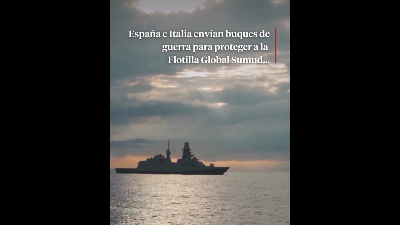 Espa&ntilde;a e Italia env&iacute;an buques de guerra para proteger a la Flotilla Global Sumud