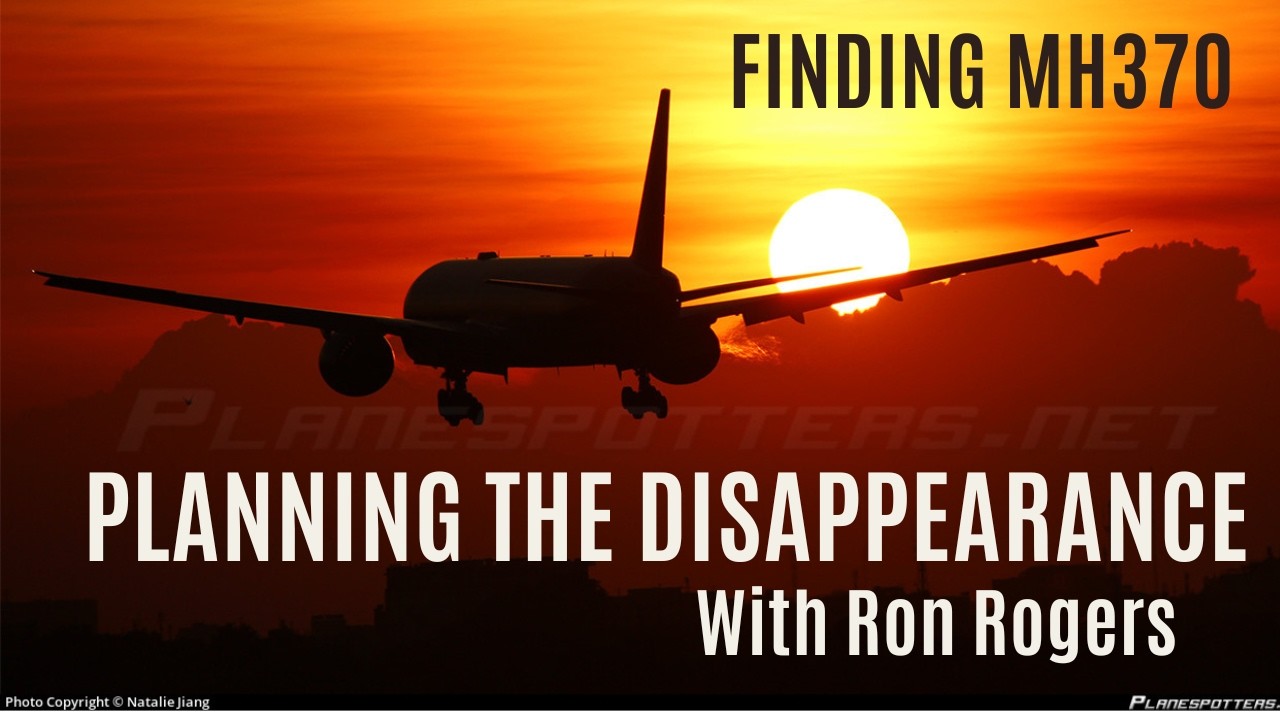 Making The Plan, with Ron Rogers [Finding MH370 S2Ep5]