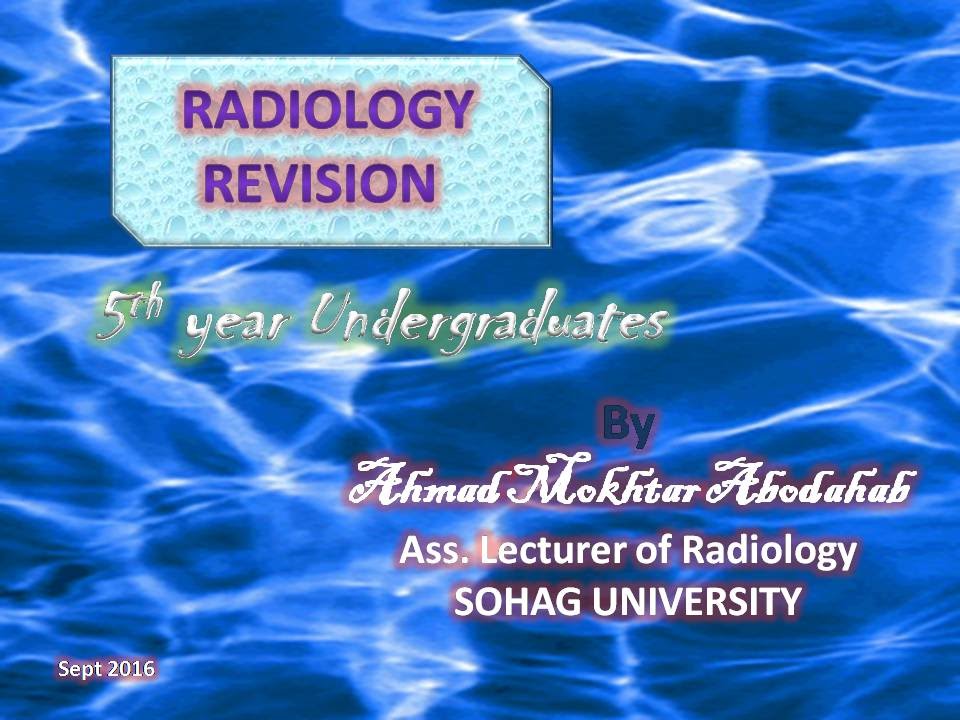 5th Y. MEDICAL STUDENTS (GIT- UT- CNS) RADIOLOGY REVISION 2016