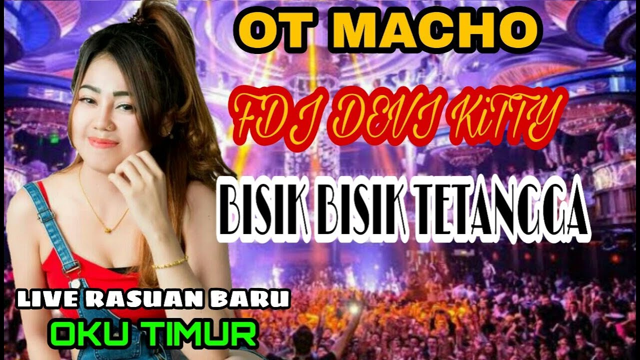OT MACHO BISIK BISIK TETANGGA FDJ DEVI KITTY LIVE RASUAN BARU OKU TIMUR