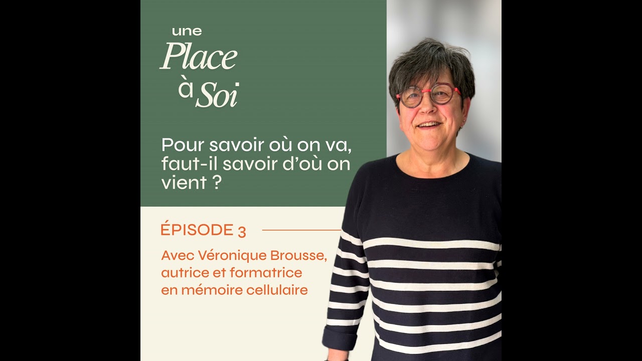 #3 Pour trouver sa place, faut-il savoir d’où on vient ? Avec Véronique Brousse, praticienne en m...
