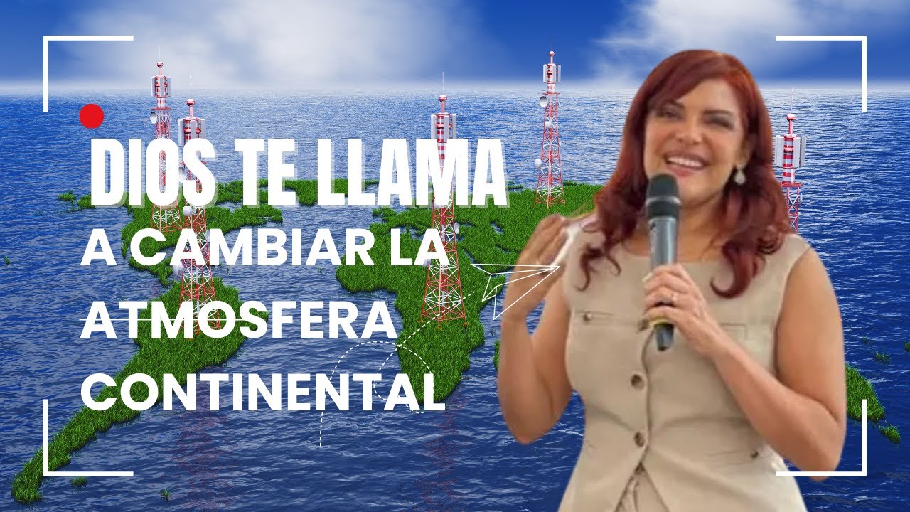 Dios te llama a Cambiar la Atmosfera Continental