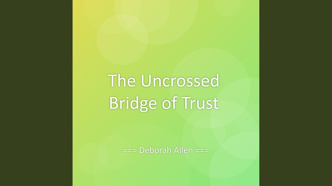 The Uncrossed Bridge of Trust