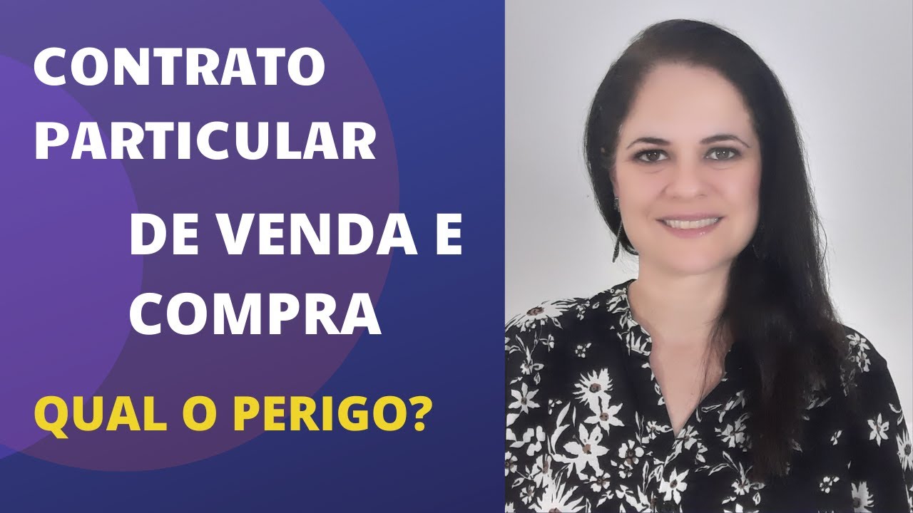 CONTRATO PARTICULAR DE VENDA E COMPRA. QUAL O PERIGO?