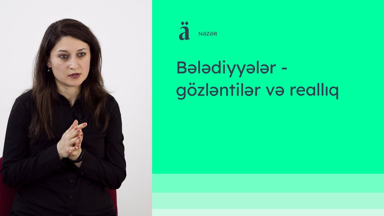 Bələdiyyələr - gözləntilər və reallıq | Ülviyyə Babayeva