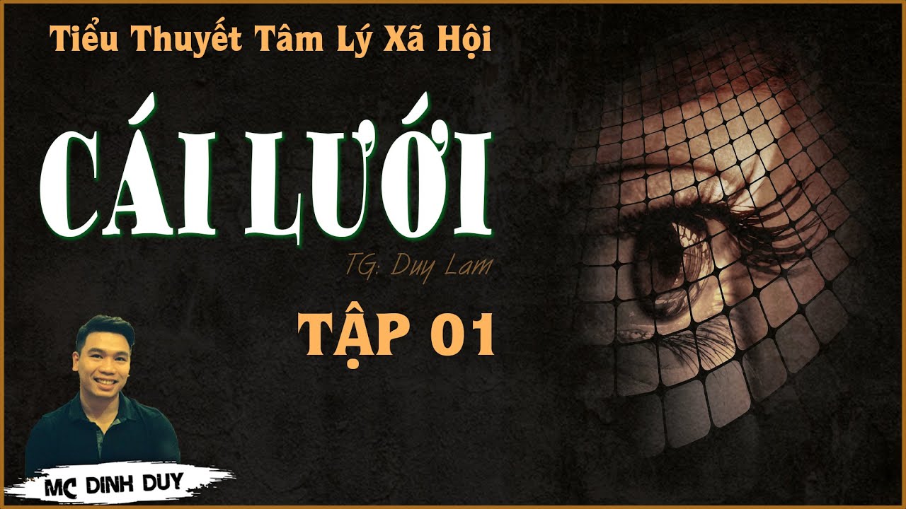 CÁI LƯỚI - Tập 01 |Tiểu  thuyết tâm lý xã hội rất hay | MC Đình Duy diễn đọc