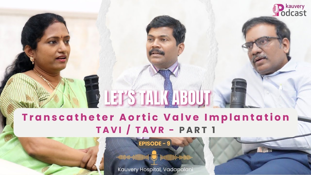 Let’s Talk About TAVI TAVR for Heart Valve Patients | Part - 1 | Kauvery Podcast | Episode - 9