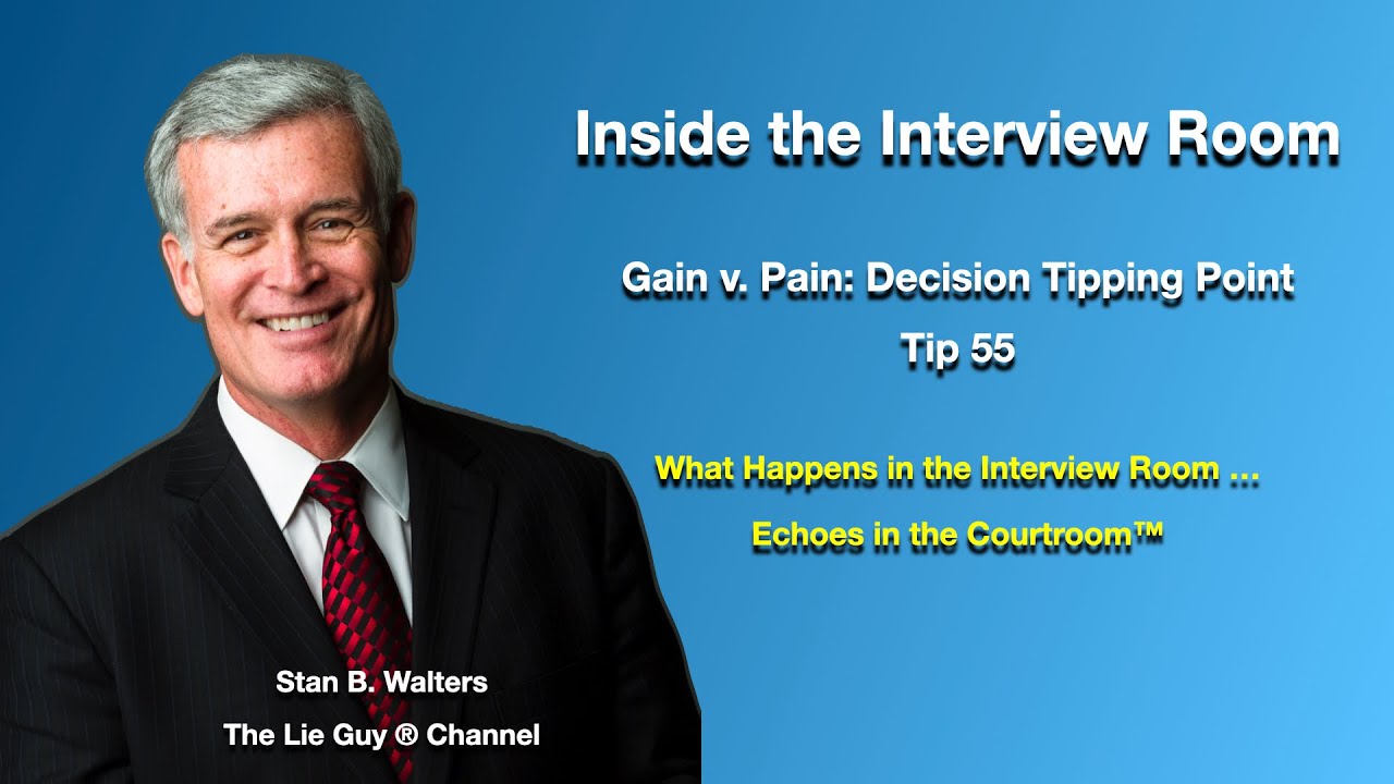 Interviewing and Interrogation | Gain v. Pain: The Decision Tipping Point | Tip # 55 of 101 Tips