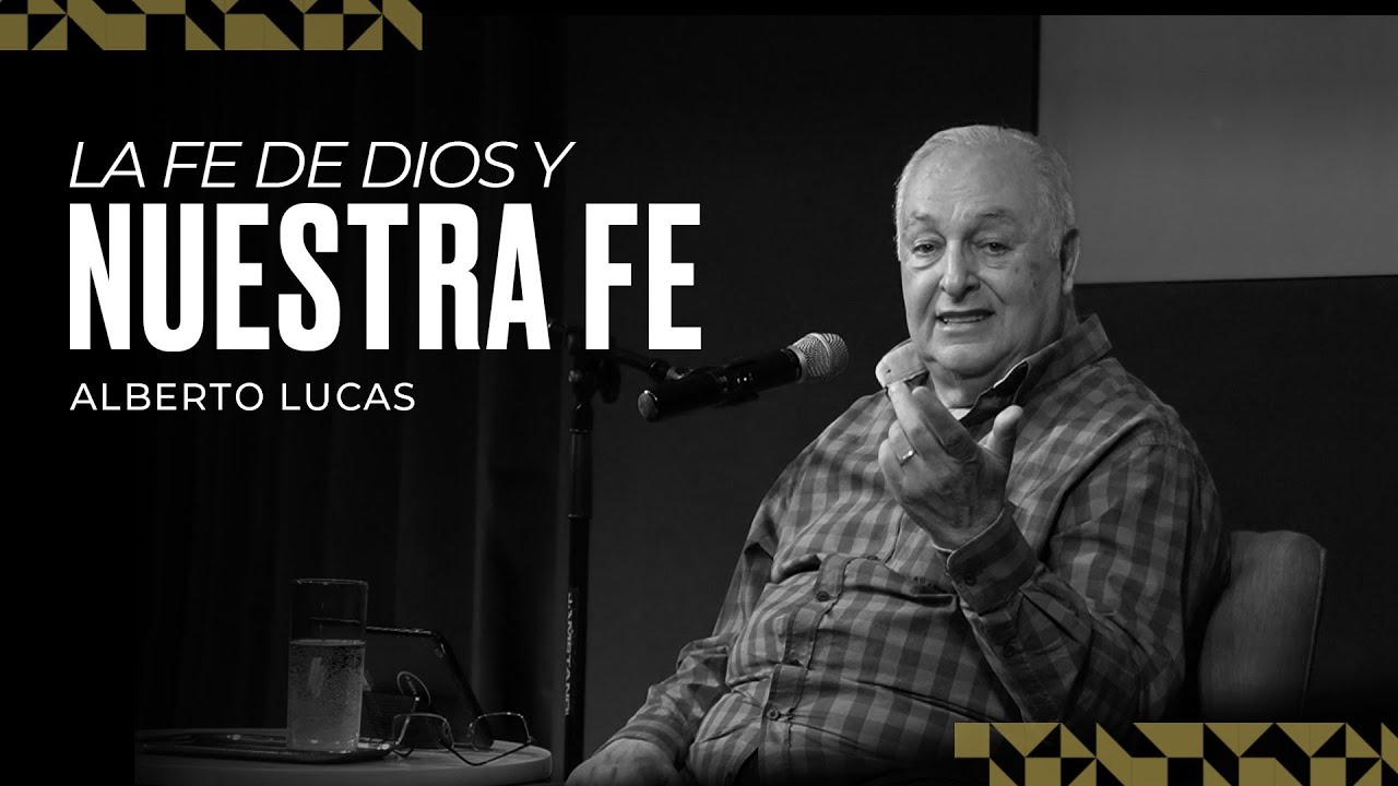 La Fe de Dios y nuestra Fe - Alberto Lucas - 14 07 24