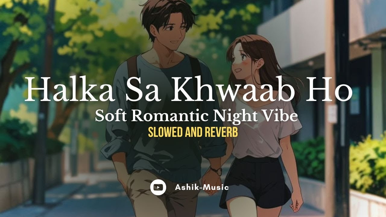 Halka Sa Khwab Ho | Soft Romantic Night Vibes