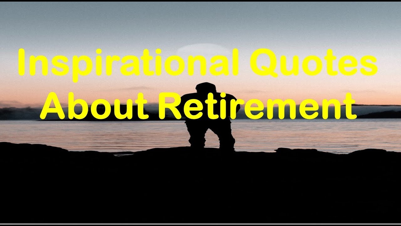 Inspirational Quotes - About Retirement