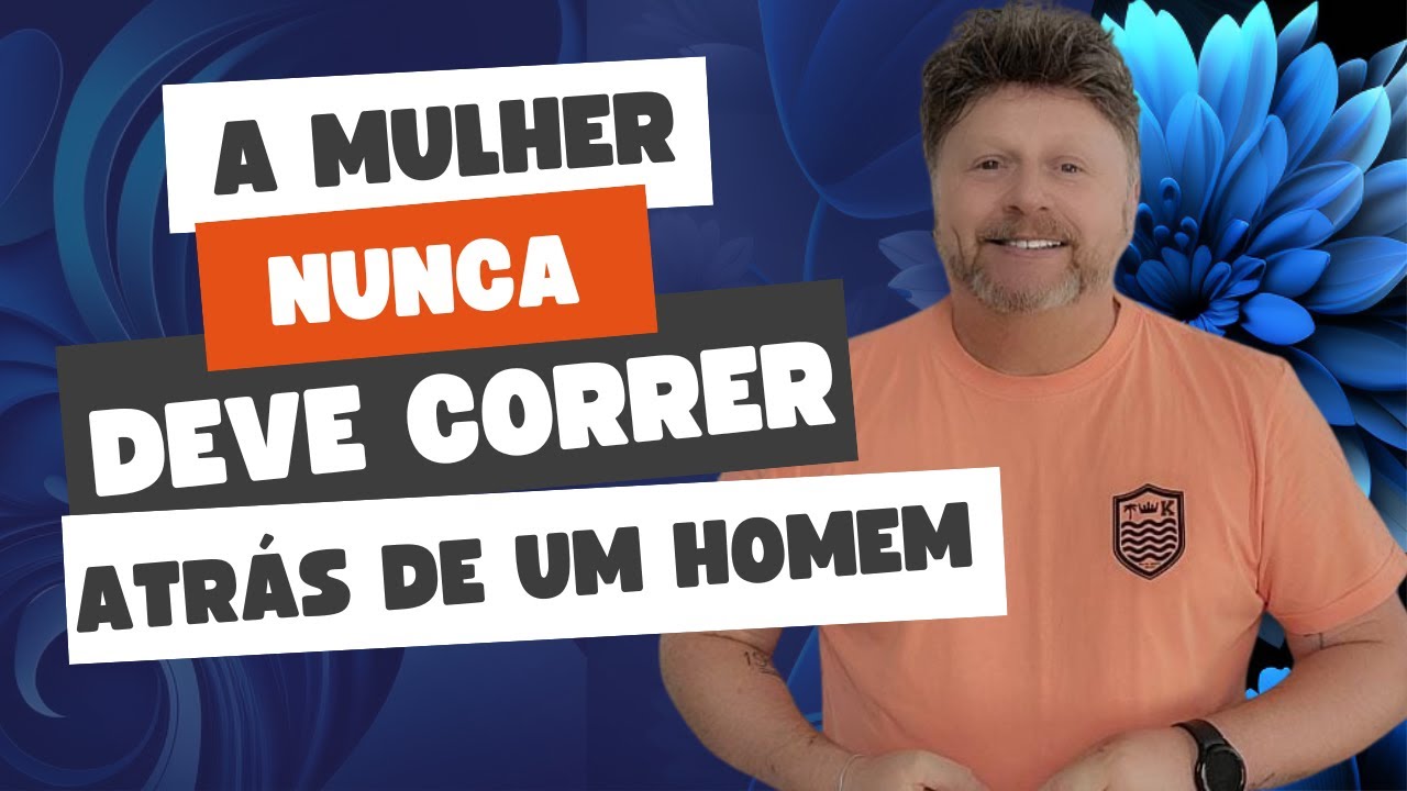 PORQUE A MULHER NUNCA DEVE CORRER ATRÁS DE UM HOMEM | isso deixa ele inseguro