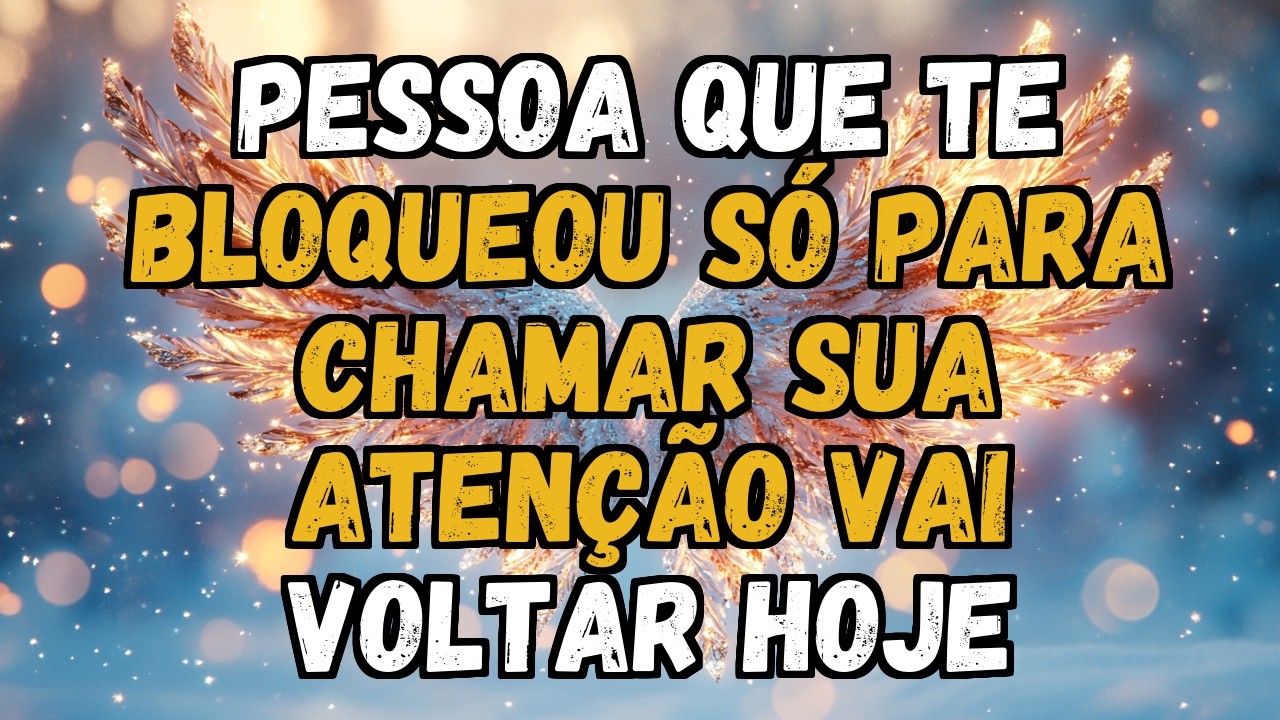 💌❤️ PESSOA QUE TE BLOQUEOU SÓ PARA CHAMAR SUA ATENÇÃO VAI VOLTAR HOJE