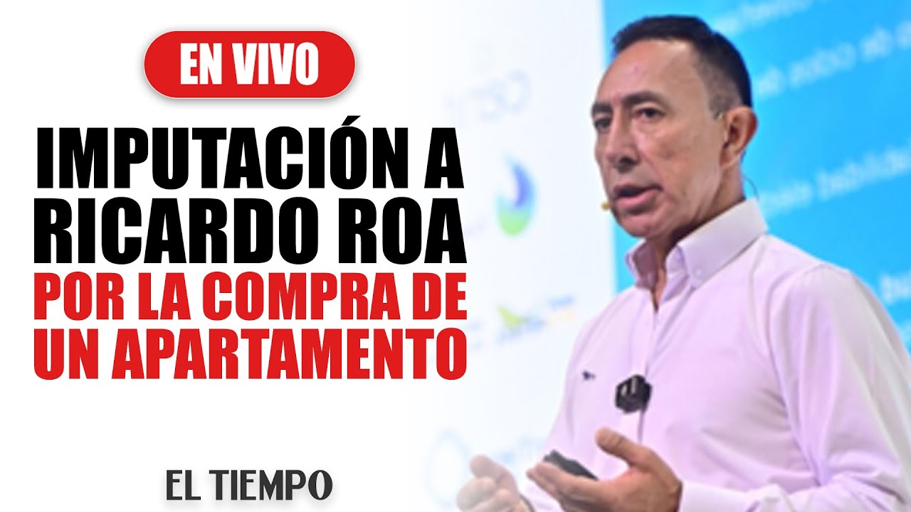 #EnVIVO: Imputaci&oacute;n a Ricardo Roa por compra de apartamento 901 | EL TIEMPO