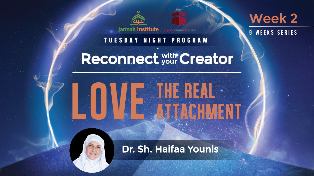 Love: The Real Attachment I Reconnect with Your Creator - Week 2 | Sh. Dr. Haifaa Younis