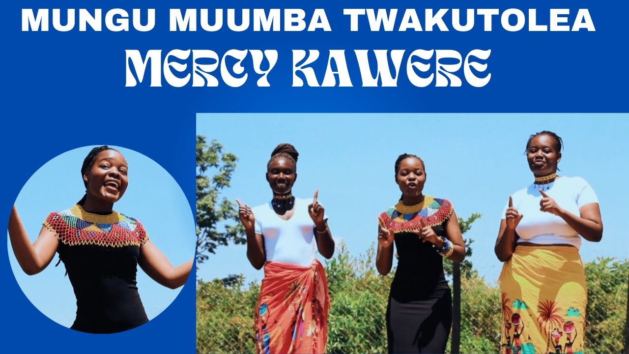 MUNGU MUUMBA TWAKUTOLEA SADAKA SAFI.  MERCY KAWERE
