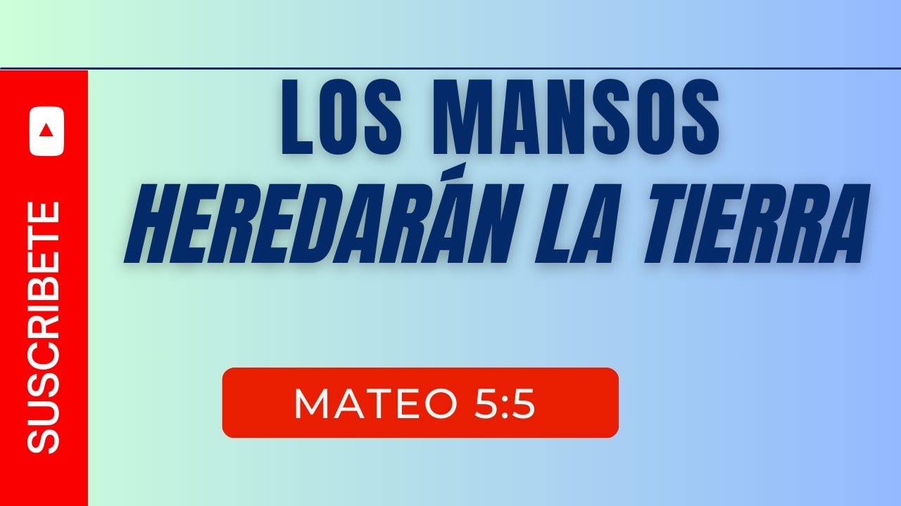 BIENAVENTURADOS LOS MANSOS (011) MATEO 5:5