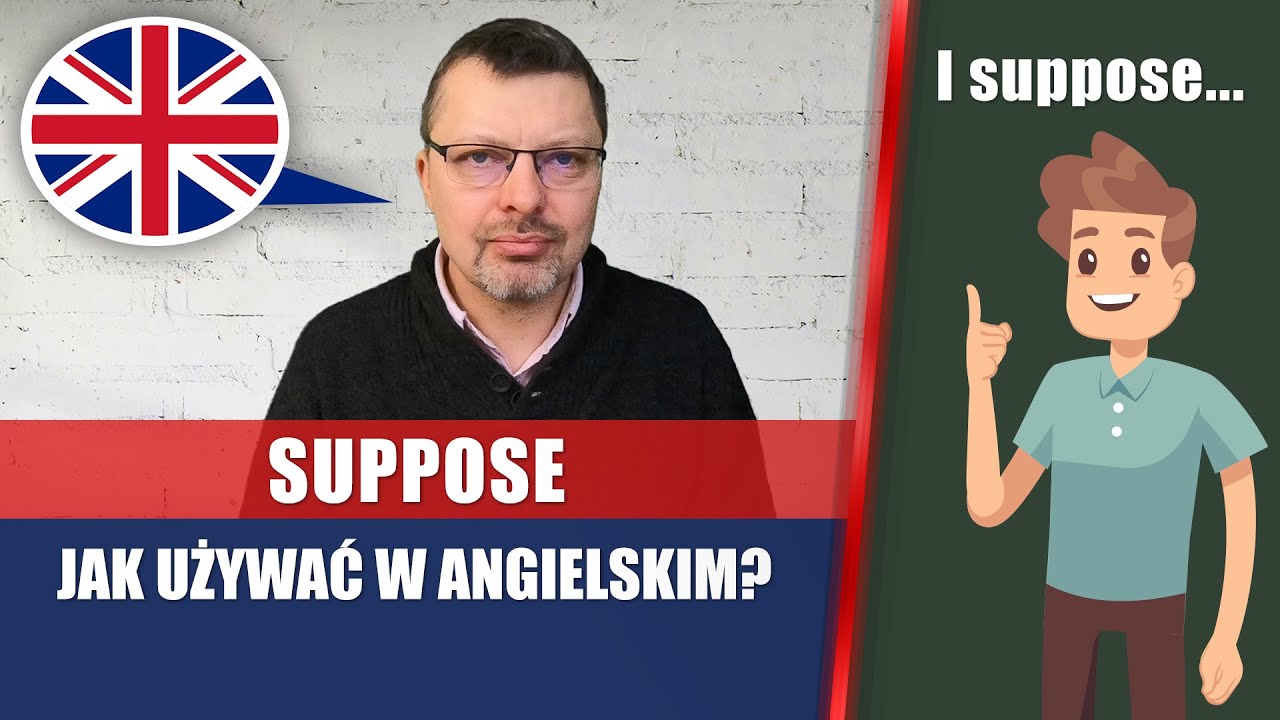 Suppose - jak używać w angielskim? | Boguś Solecki