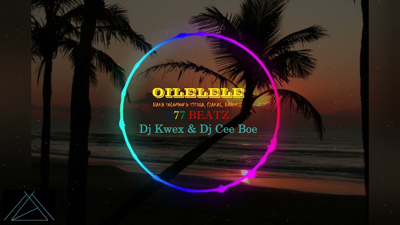 OILELELE(Dj Kwex & Dj Cee Boe Remix) _-_ Baka Solomon ft STEGGA, FIAKAL, BROUKII