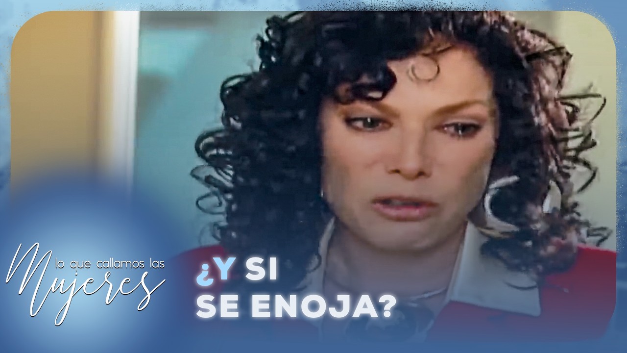 Lo Que Callamos Las Mujeres - Y si se enoja