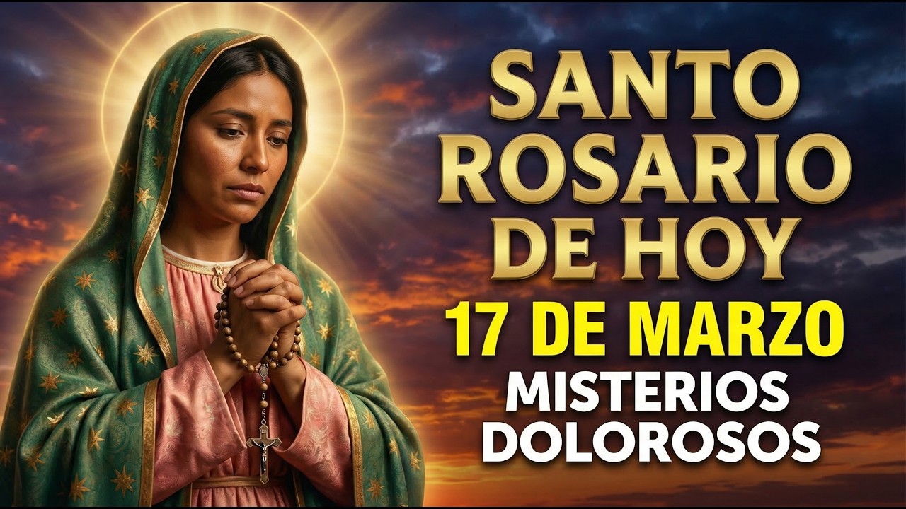 📿 Santo Rosario de Hoy 17 de Marzo | Misterios Dolorosos (Oración Poderosa)