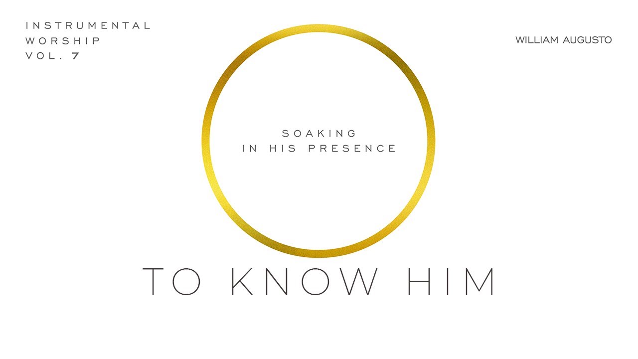 To Know Him - Soaking in His Presence Vol 7 | Instrumental Worship