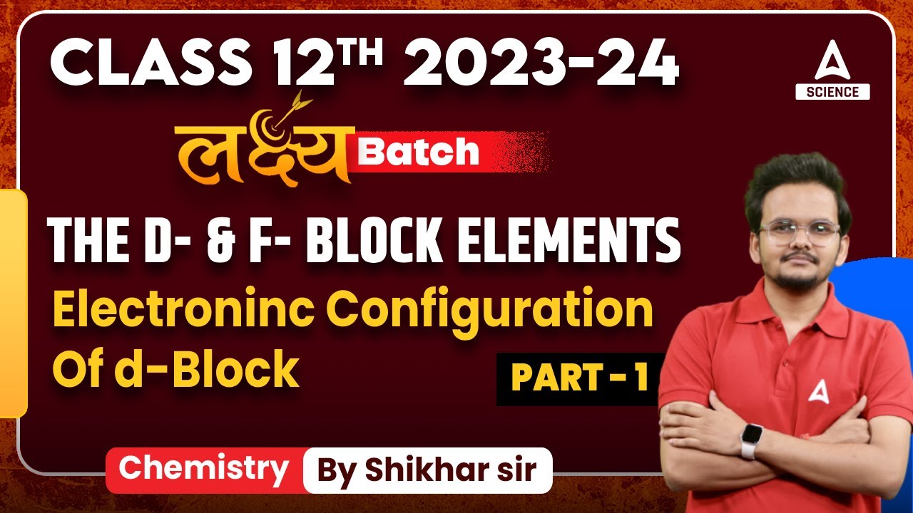 The d- & f- Block Elements Class-12 | Configuration Of d-Block | Inorganic Chemistry | Part-1