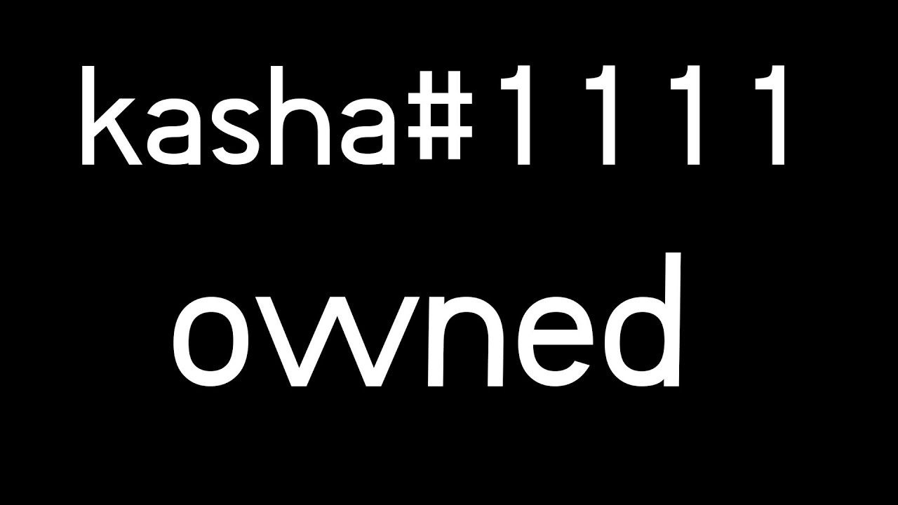 kasha#1111 owned by hvh legend boshyt