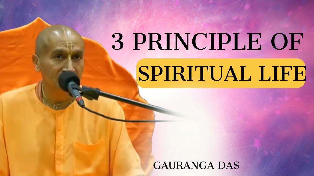3 Principle of Spiritual Life |  Gauranga Das