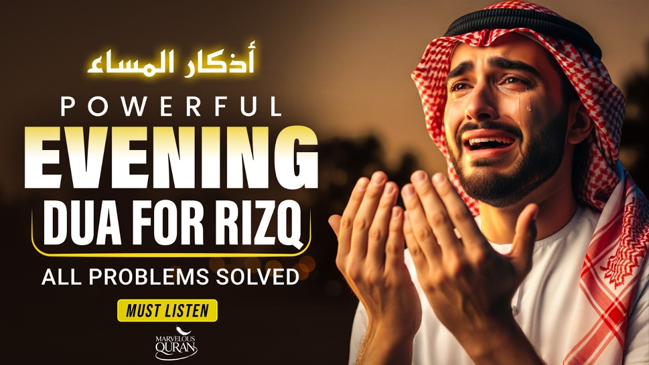 Beautiful Evening Dua (أذكار المساء) For Rizq, Job, Business, Protection & Solve All Your Problem