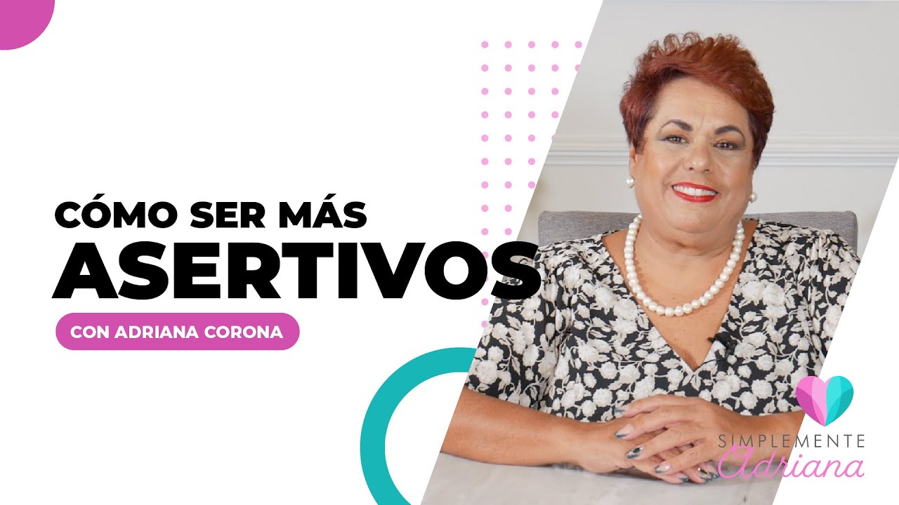 Cómo ser más asertivos - Adriana Corona Gil