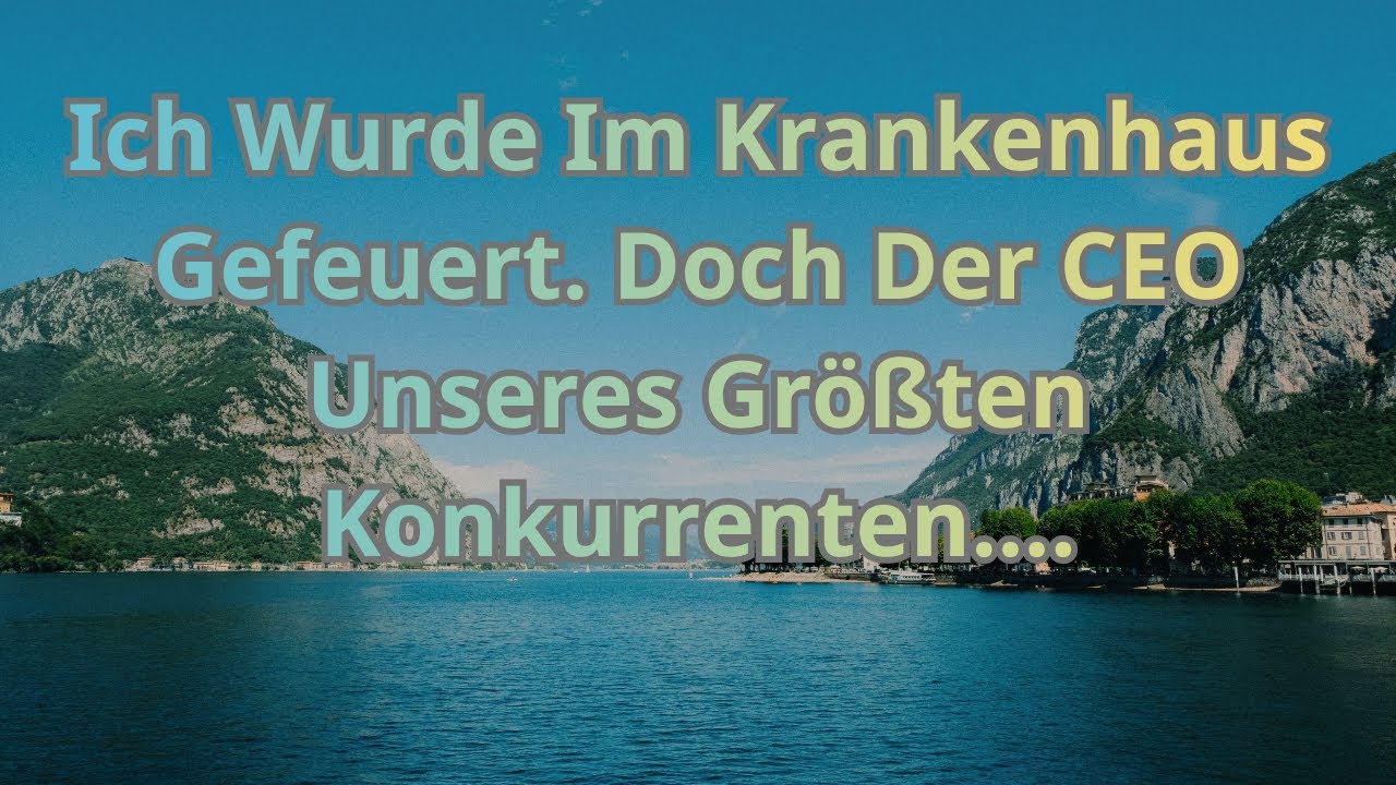 Ich Wurde Im Krankenhaus Gefeuert  Doch Der CEO Unseres Größten Konkurrenten…