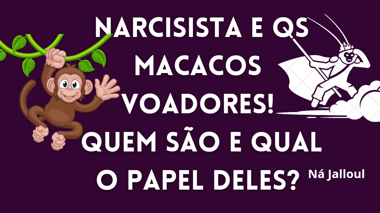 QUEM SÃO OS MACACOS VOADORES NARCISISTA E QUAL O PAPEL DELES?