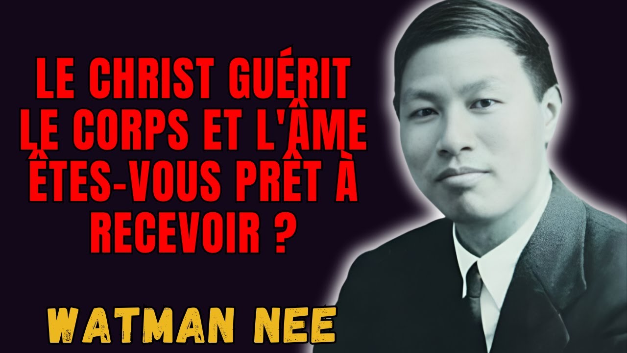 WATCHMAN NEE - VOUS MANQUEZ LE MIRACLE ? UNE GUÉRISON QUI COMMENCE DANS VOTRE ESPRIT