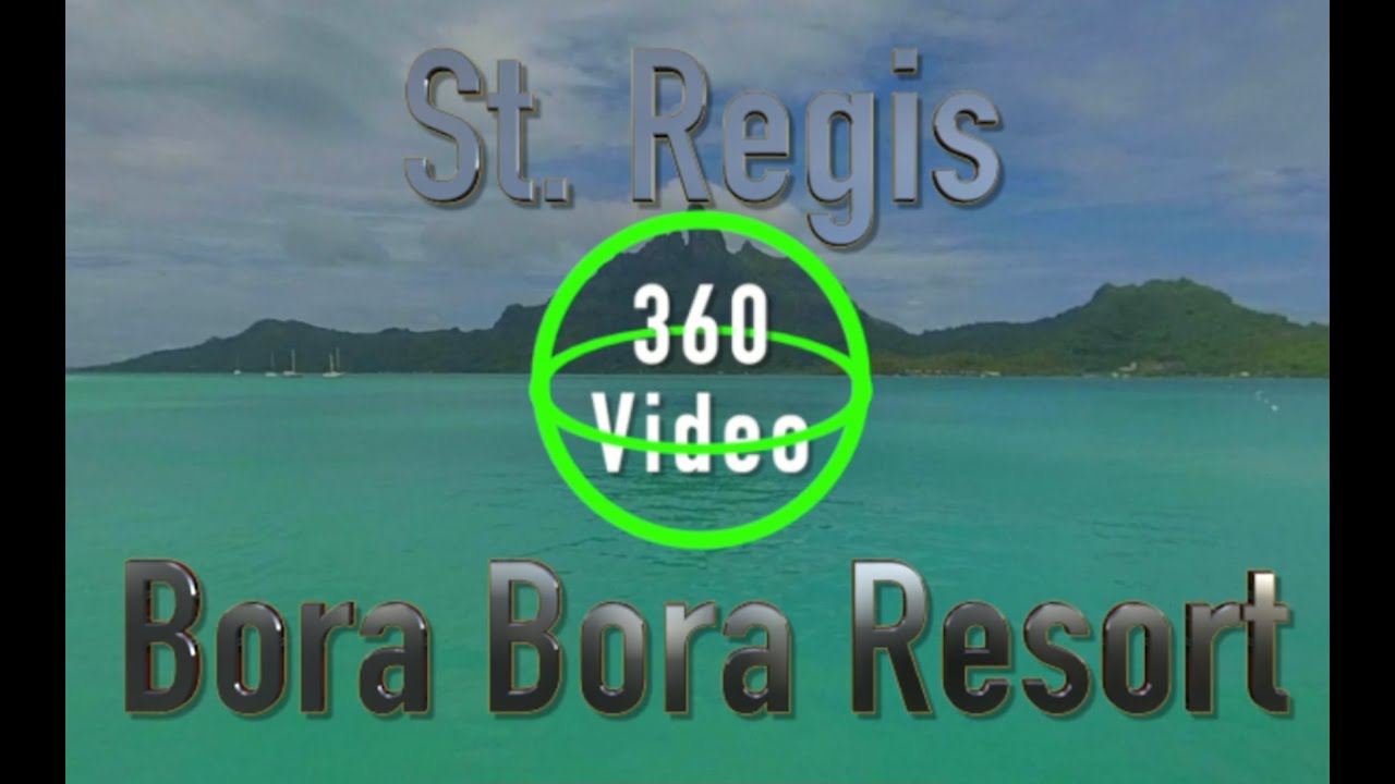 BORA BORA in VR ~ St. Regis Bora Bora Resort Review & 5.7k 360&ordm; Virtual Reality Luxury Resort Tour