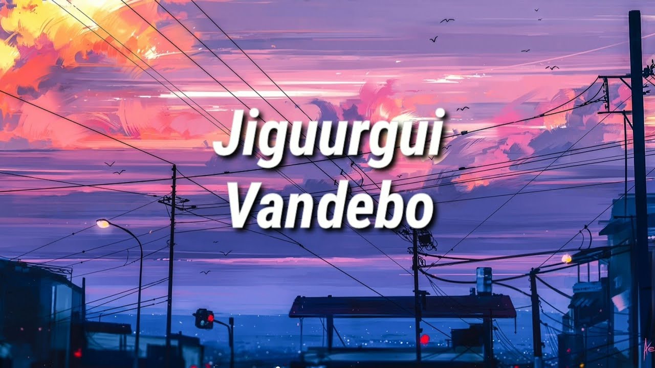 Vandebo - Jiguurgui (Lyrics)