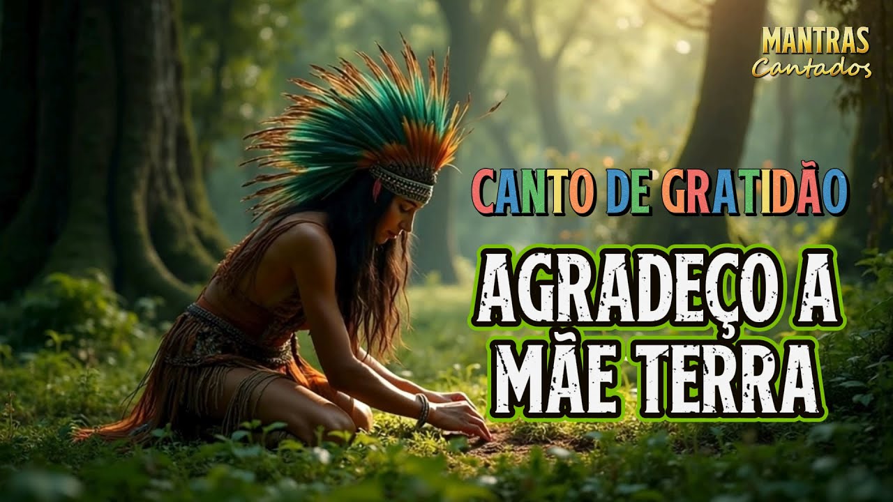 🌳🌿CANTO da MÃE TERRA 🌿 Hino de gratidão 🏵️ Canto de agradecimento 🌻 MANTRAS CANTADOS - 432 Hz