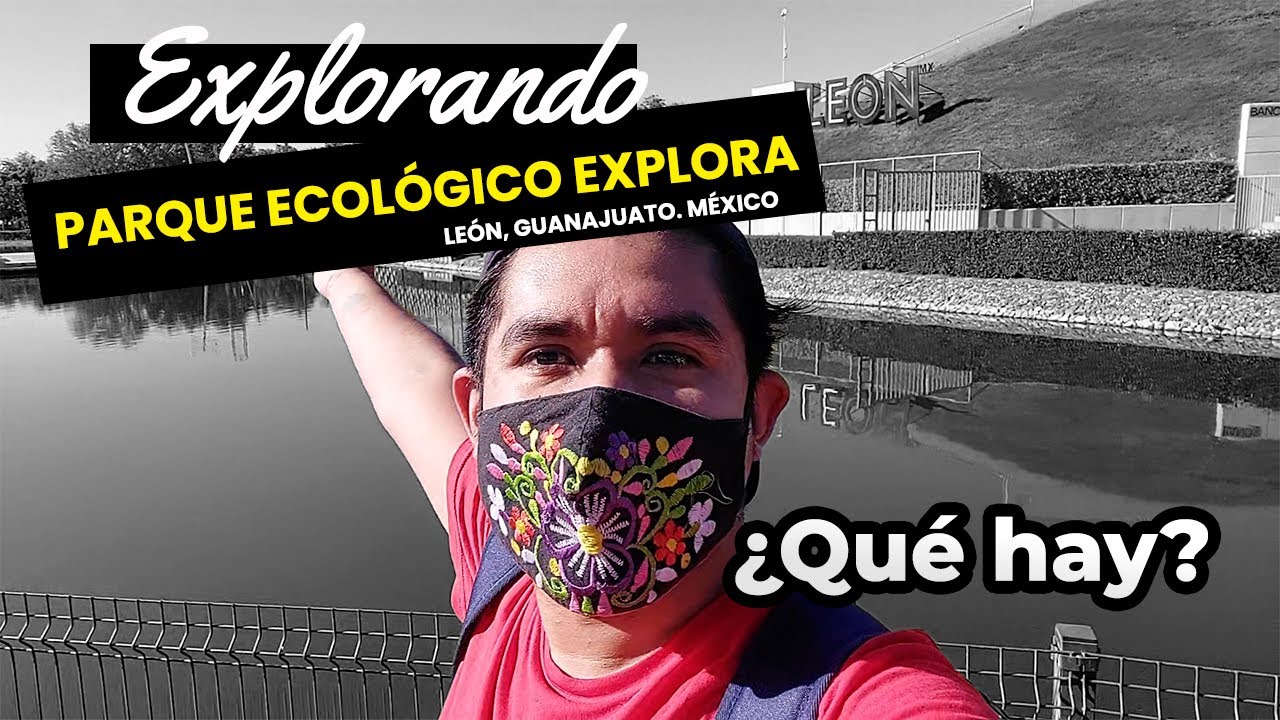 Visitando El Parque Ecol&oacute;gico Explora en LE&Oacute;N, GUANAJUATO &iquest;Vale la pena?
