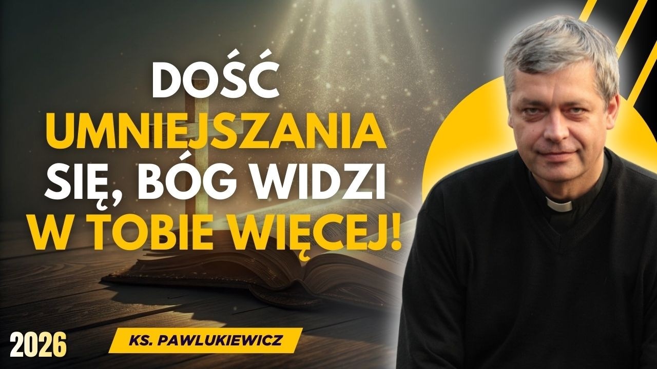 DOŚĆ UMNIEJSZANIA SIĘ, BÓG WIDZI W TOBIE WIĘCEJ! | KS. PIOTR PAWLUKIEWICZ
