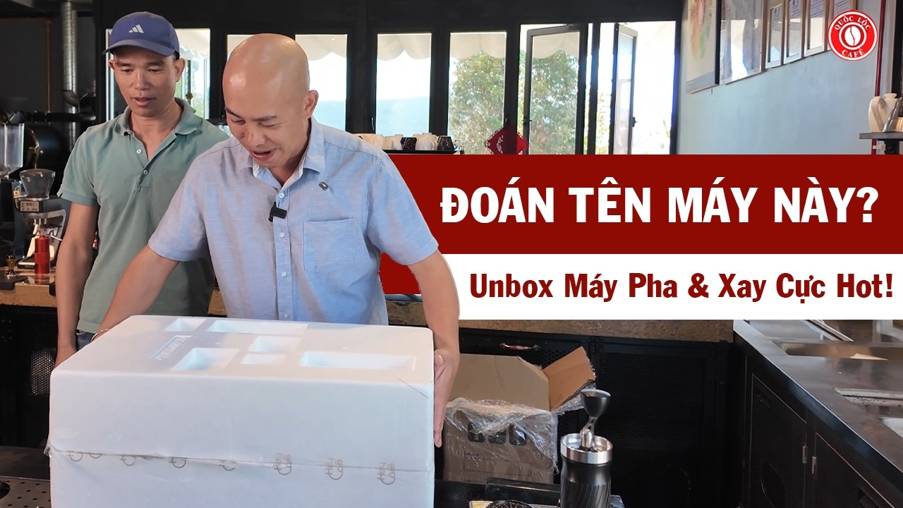 UNBOX Máy Pha & Máy Xay Cà Phê Cao Cấp ! Review Thiết Bị Quán Cafe| QUỐC LỘC ĐÀ LẠT TỰ NHIÊN #coffee