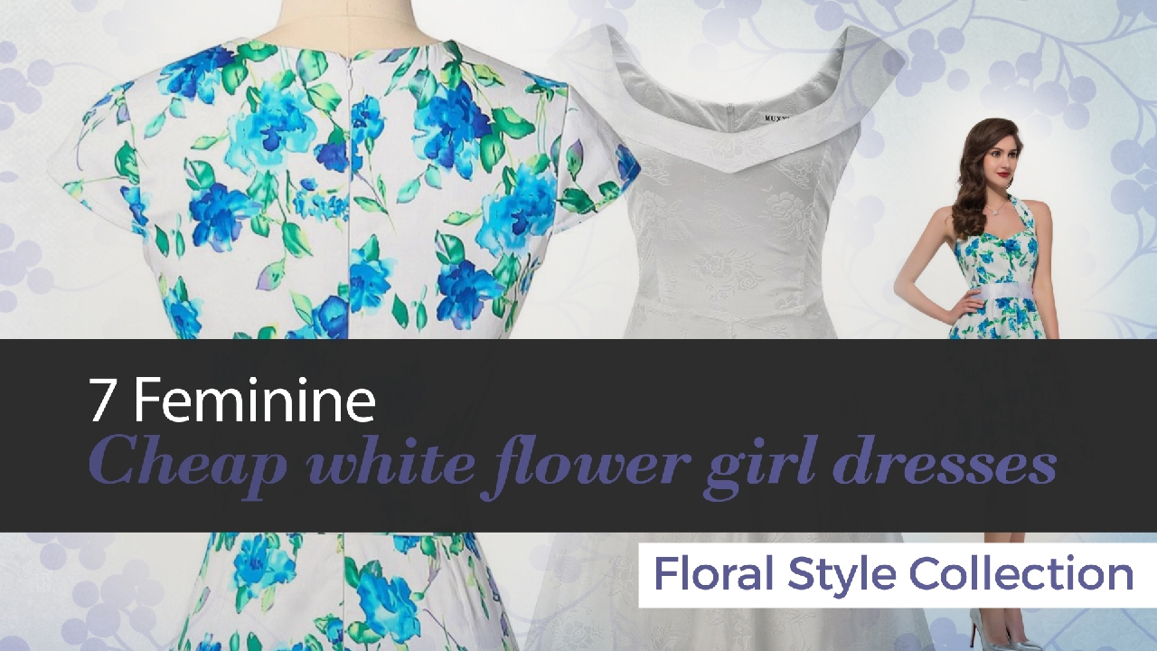 7 Feminine Cheap white flower girl dresses Floral Style Collection
