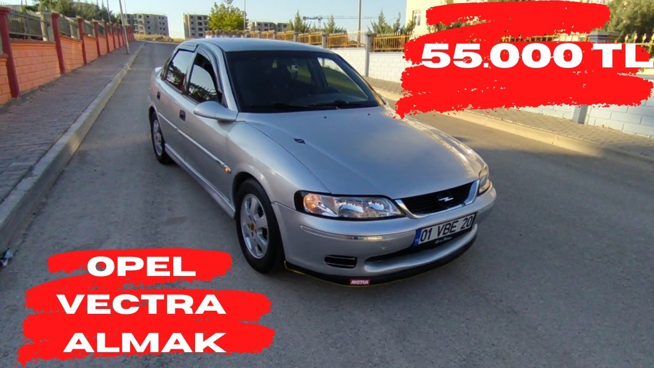 55.000 TL YE OPEL VECTRA ALMAK!