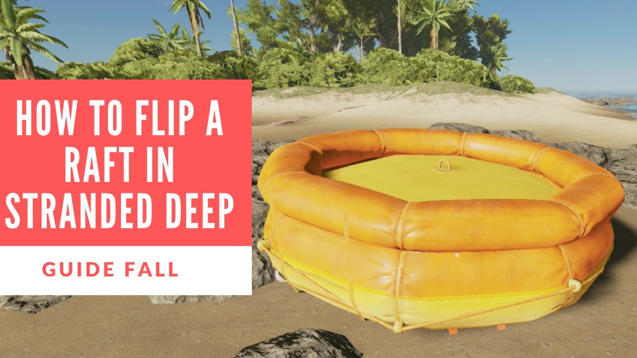 How to Flip a Raft in Stranded Deep