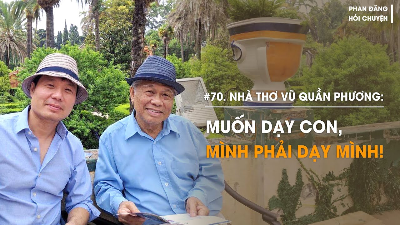 Nhà thơ Vũ Quần Phương: Muốn dạy con, mình phải dạy mình | Diễn Giả Phan Đăng