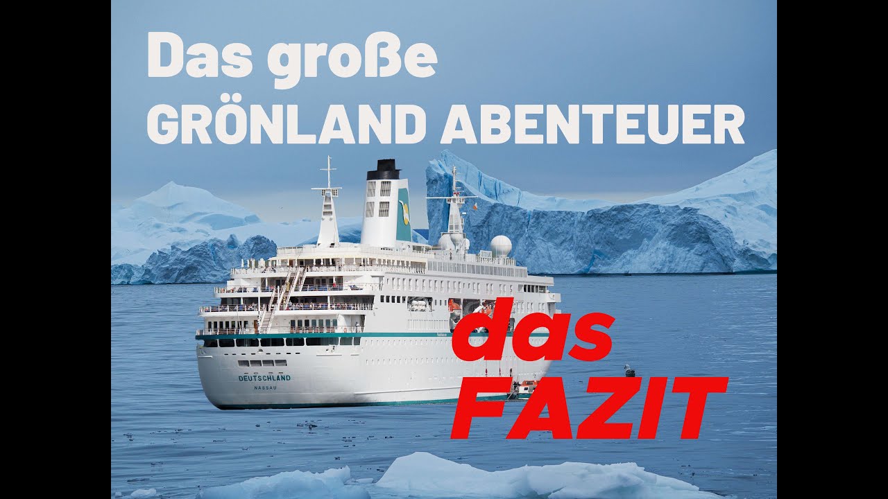 Das Fazit - Grönland Abenteuer der MS Deutschland Kreuzfahrt England, Irland, Grönland und Island