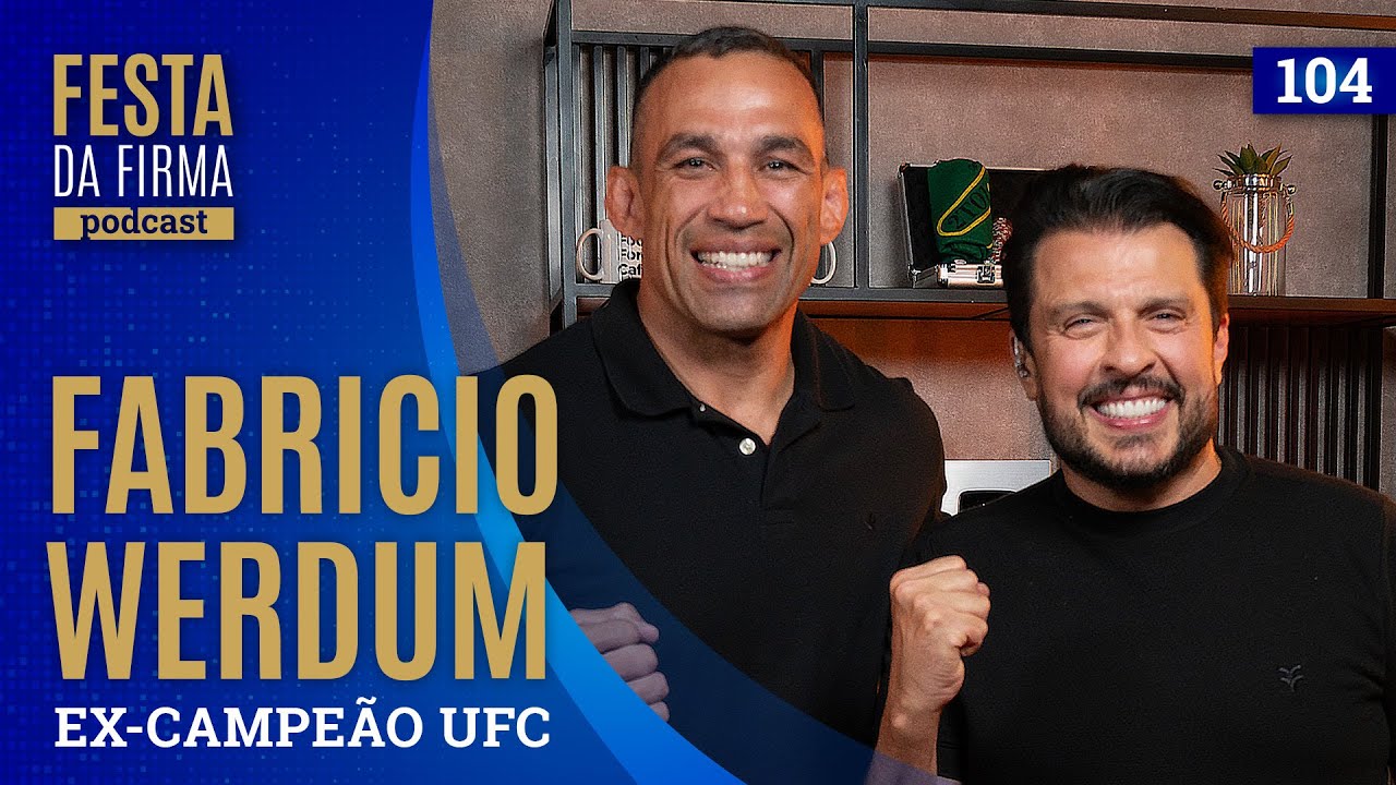 FABRICIO WERDUM | FESTA DA FIRMA PODCAST #104