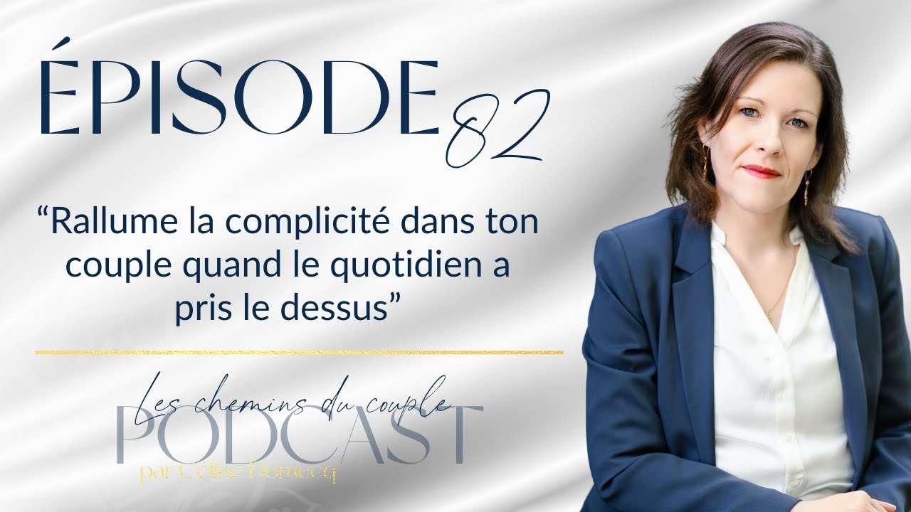 Épisode 82 “Rallume la complicité dans ton couple quand le quotidien a pris le dessus”