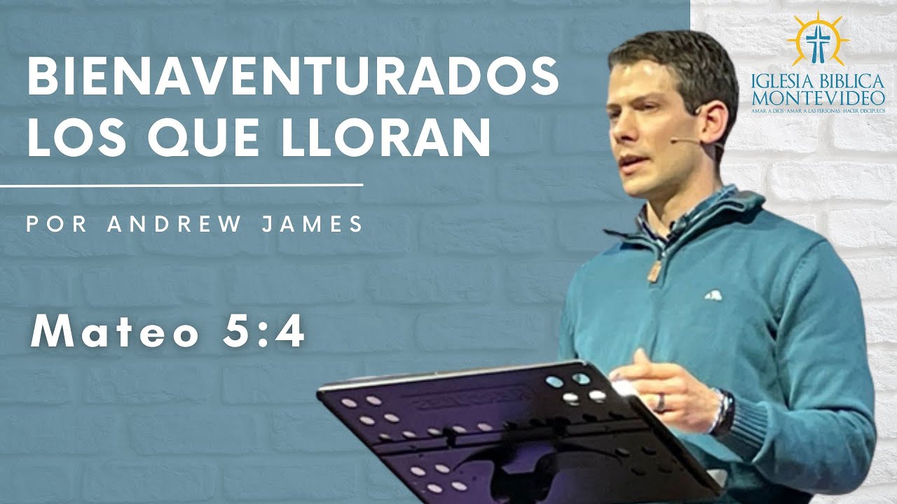 Bienaventurados los que lloran | Mateo 5:4 | Andrew James